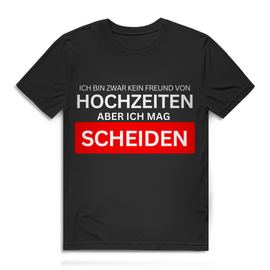 Ich bin zwar kein Freund von Hochzeiten, aber ich mag Scheiden – lustiges T-Shirt