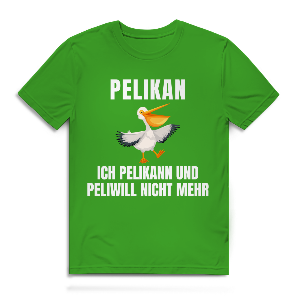 Peilkan, ich Pelikann und Peliwill nicht mehr – lustiges T-Shirt
