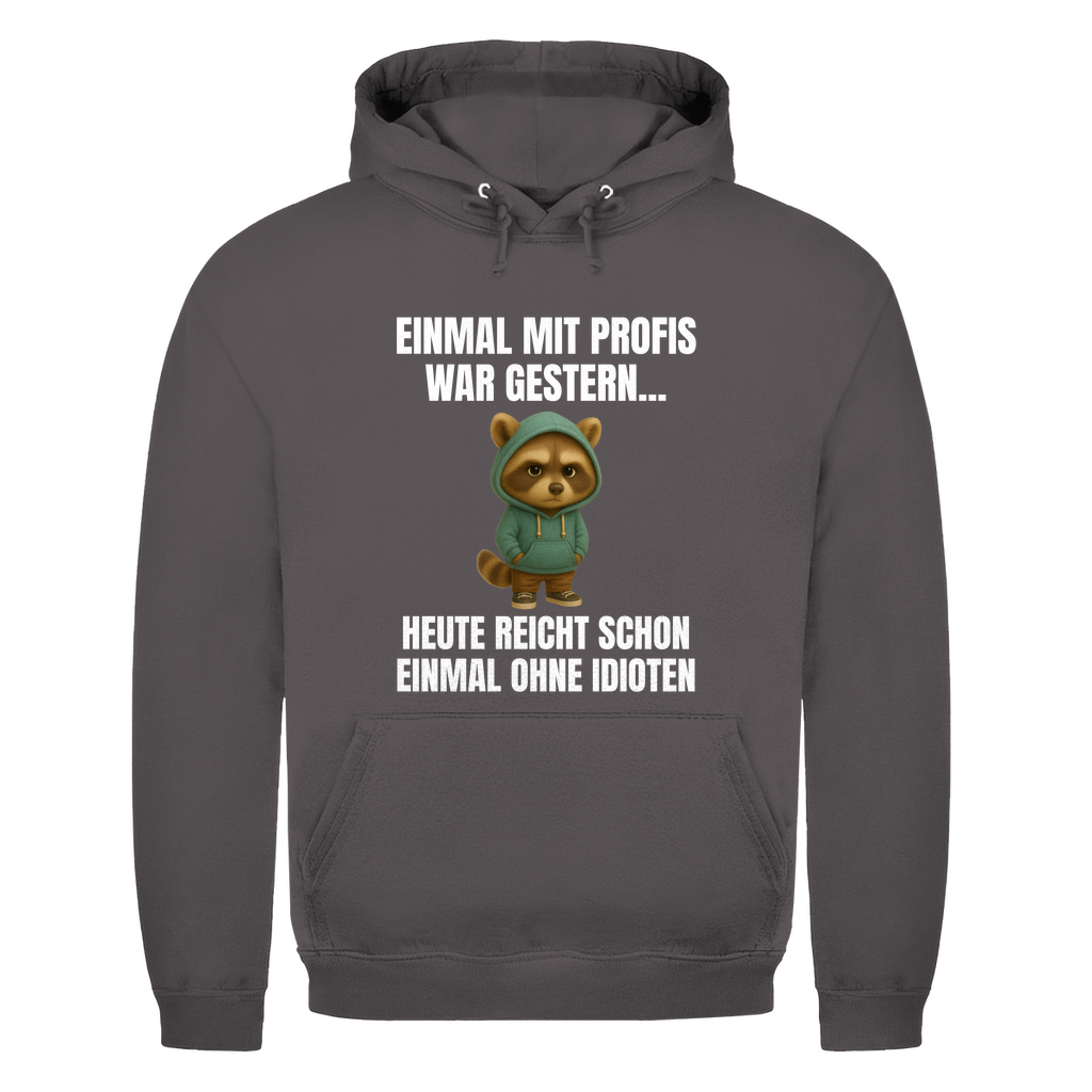 Einmal mit Profis war gestern – heute reicht schon einmal ohne Idioten – lustiger Hoodie