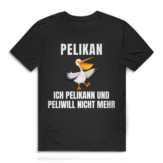 Peilkan, ich Pelikann und Peliwill nicht mehr – lustiges T-Shirt