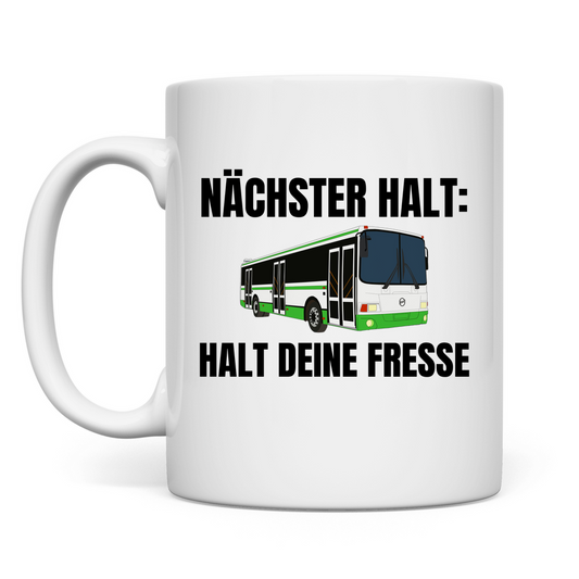 Nächster Halt – Halt deine Fresse – lustige Tasse