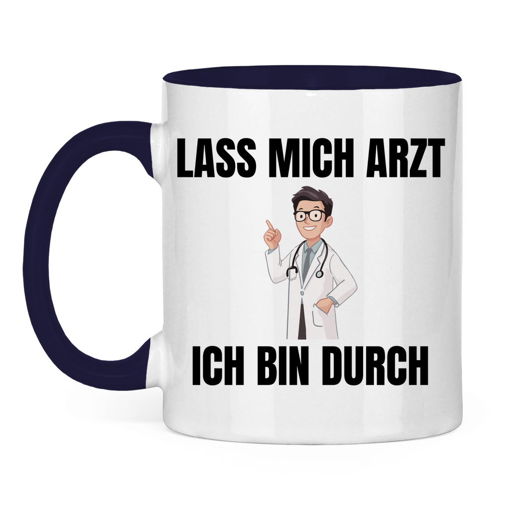 Lass mich Arzt – ich bin durch – lustige Tasse