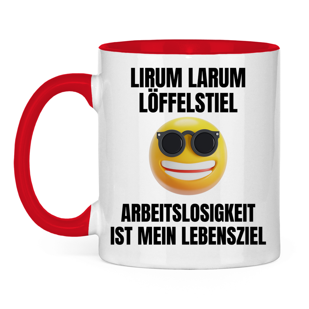 Lirum Larum Löffelstiel – Arbeitslosigkeit ist mein Lebensziel – lustige Tasse