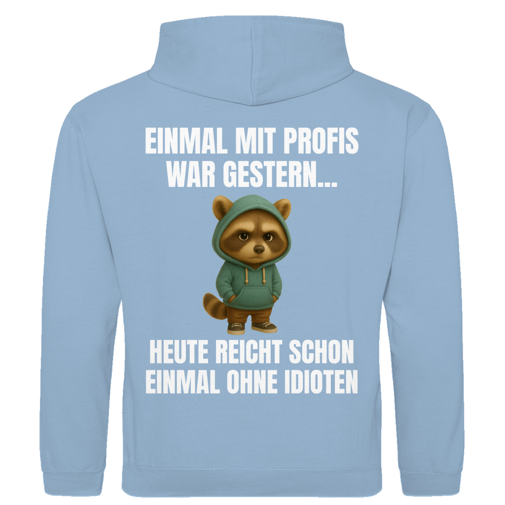 Einmal mit Profis war gestern – heute reicht schon einmal ohne Idioten – lustiger Hoodie (Backprint)