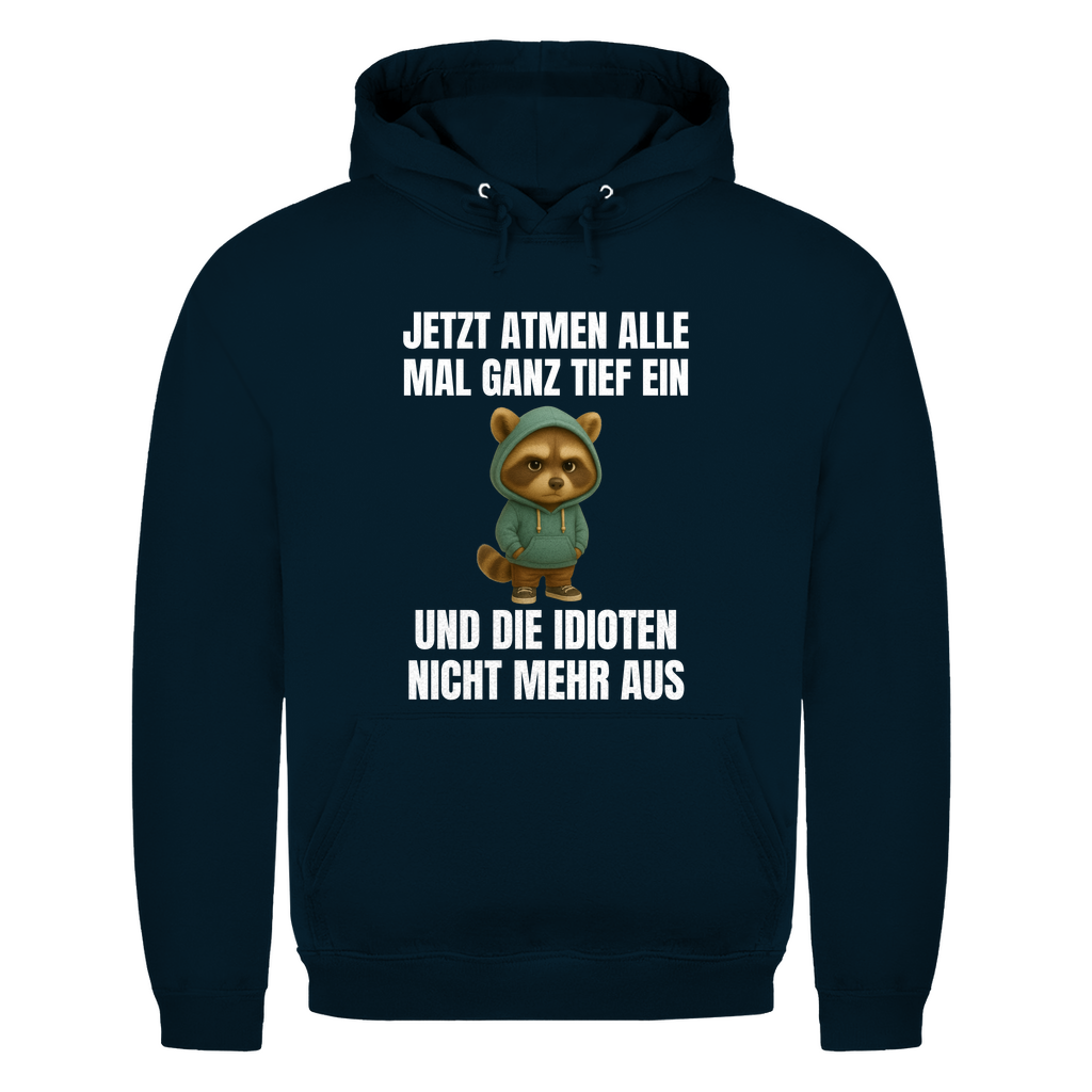 Jetzt atmen alle mal ganz tief ein – und die Idioten nicht mehr aus – lustiger Hoodie