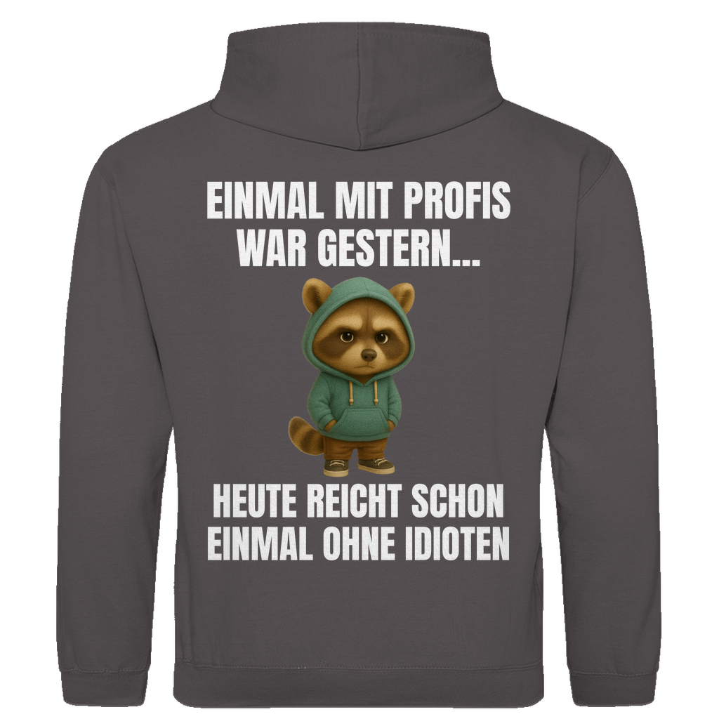 Einmal mit Profis war gestern – heute reicht schon einmal ohne Idioten – lustiger Hoodie (Backprint)