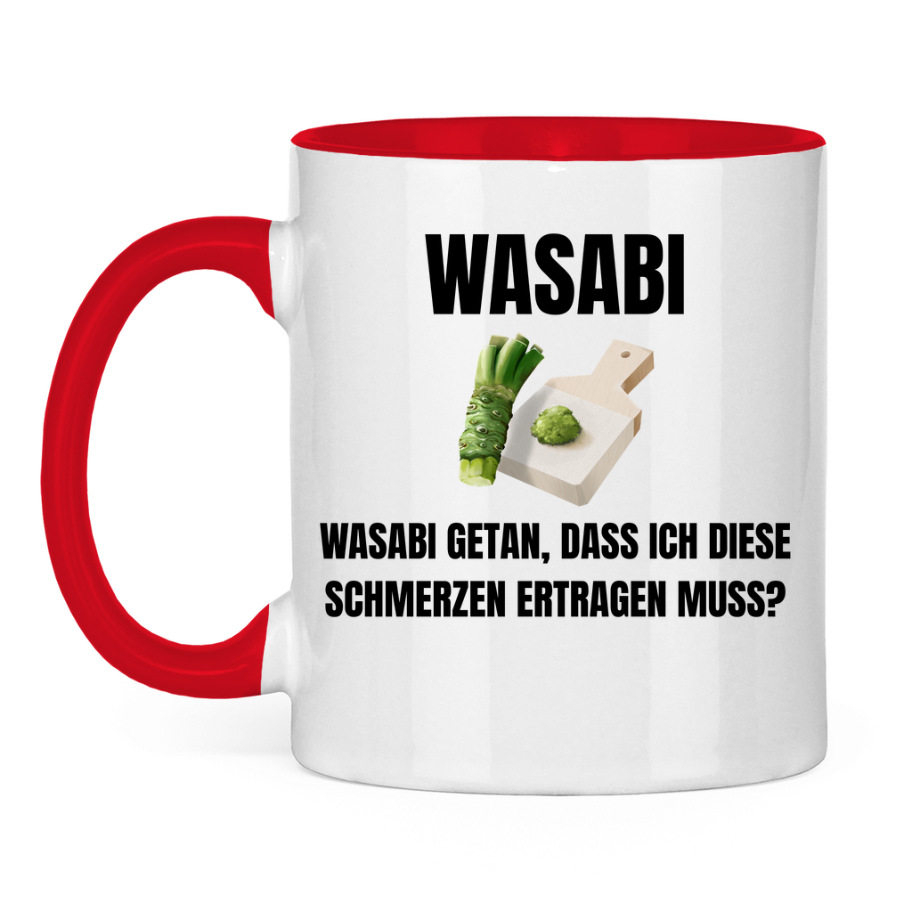 Wasabi, Wasabi getan – Dass ich diese Schmerzen ertragen muss? – lustige Tasse