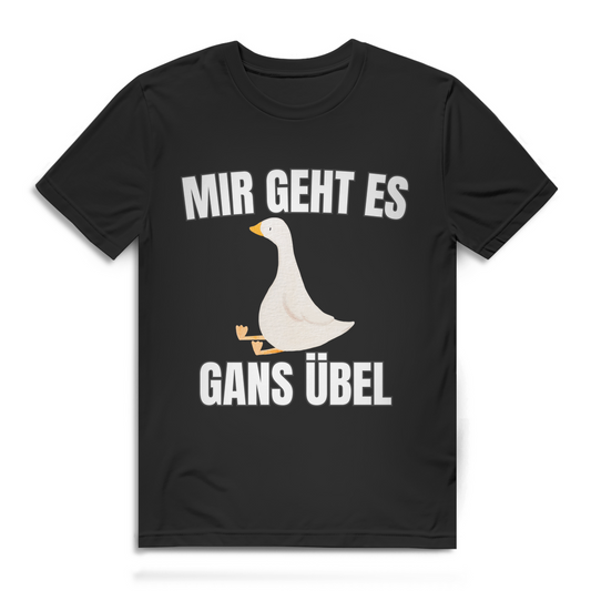 Mir geht es gans übel – lustiges T-Shirt