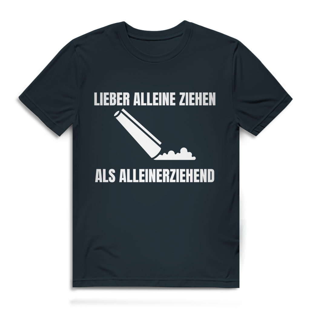 Lieber alleine ziehen als alleinerziehend – lustiges T-Shirt