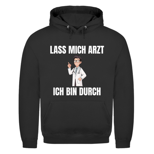 Lass mich Arzt – ich bin durch – lustiger Hoodie