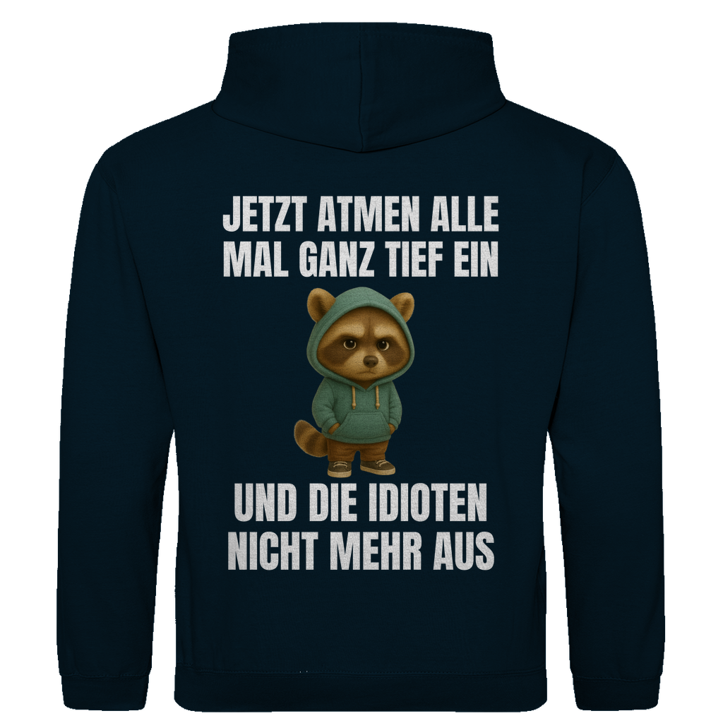 Jetzt atmen alle mal ganz tief ein – und die Idioten nicht mehr aus – lustiger Hoodie (Backprint)
