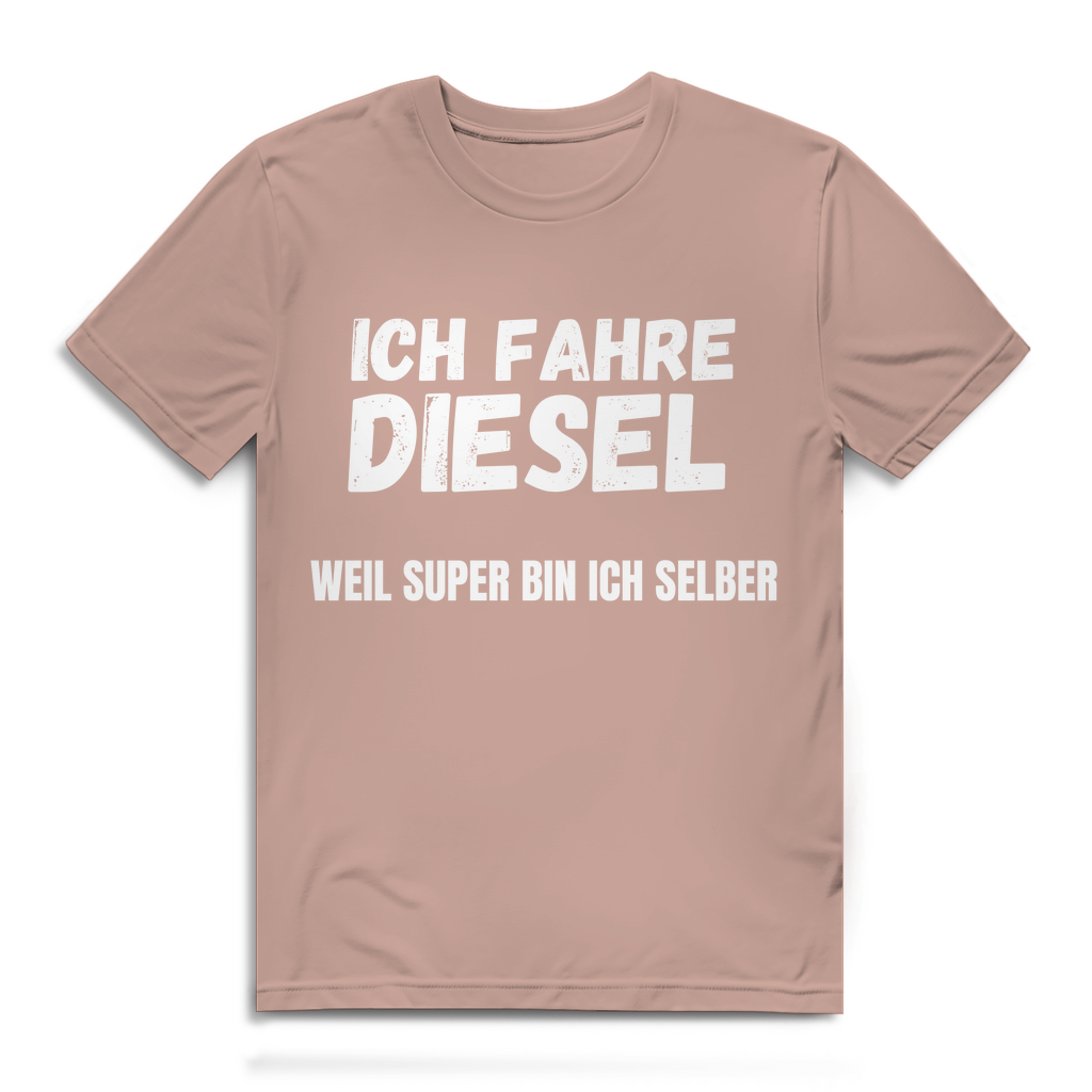Ich fahre Diesel weil Super bin ich selber – lustiges T-Shirt