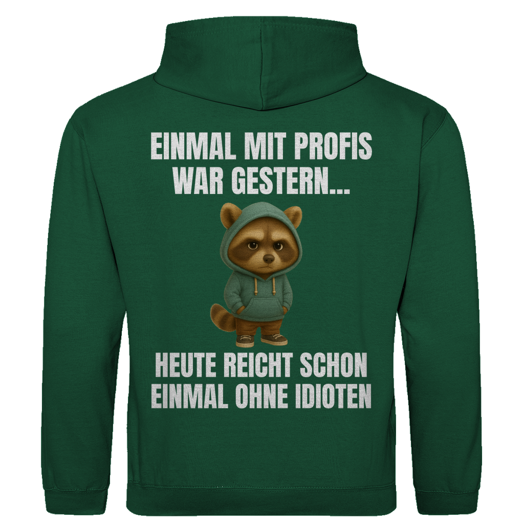 Einmal mit Profis war gestern – heute reicht schon einmal ohne Idioten – lustiger Hoodie (Backprint)