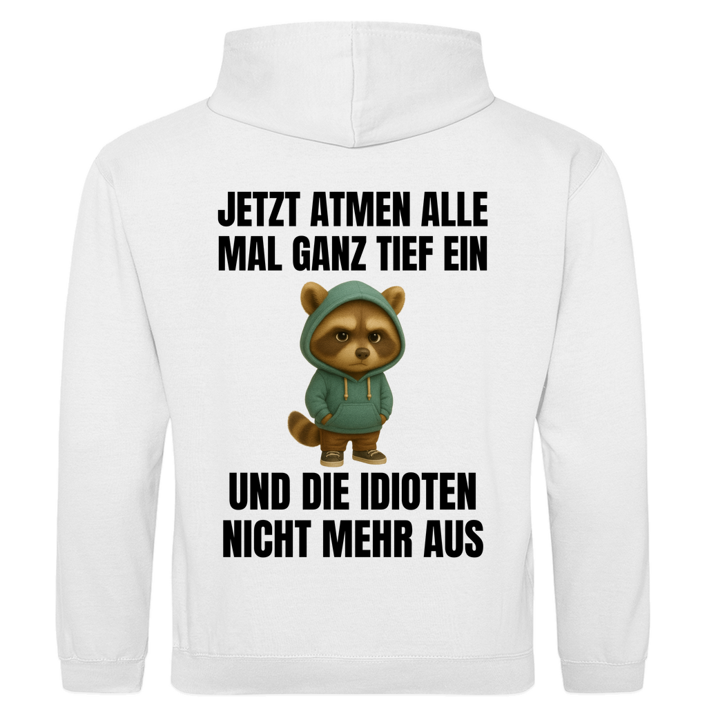 Jetzt atmen alle mal ganz tief ein – und die Idioten nicht mehr aus – lustiger Hoodie (Backprint)