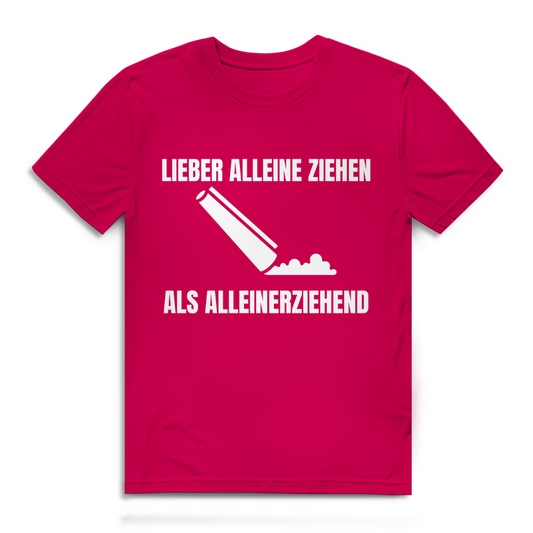 Lieber alleine ziehen als alleinerziehend – lustiges T-Shirt