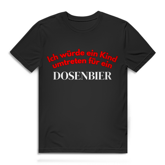 Ich würde ein Kind umtreten für ein Dosenbier – lustiges T-Shirt