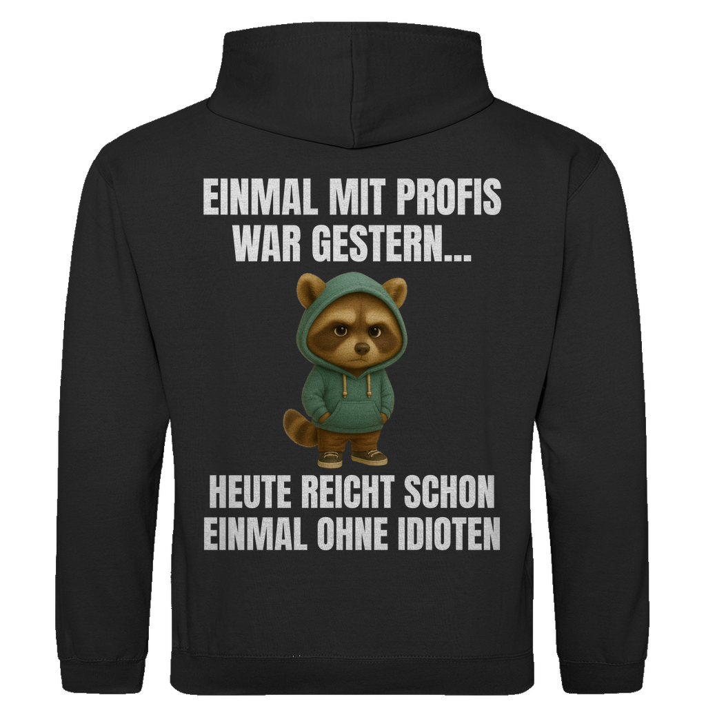Einmal mit Profis war gestern – heute reicht schon einmal ohne Idioten – lustiger Hoodie (Backprint)