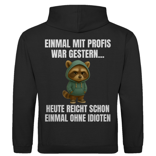 Einmal mit Profis war gestern – heute reicht schon einmal ohne Idioten – lustiger Hoodie (Backprint)