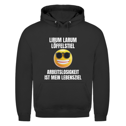Lirum Larum Löffelstiel – Arbeitslosigkeit ist mein Lebensziel – lustiger Hoodie