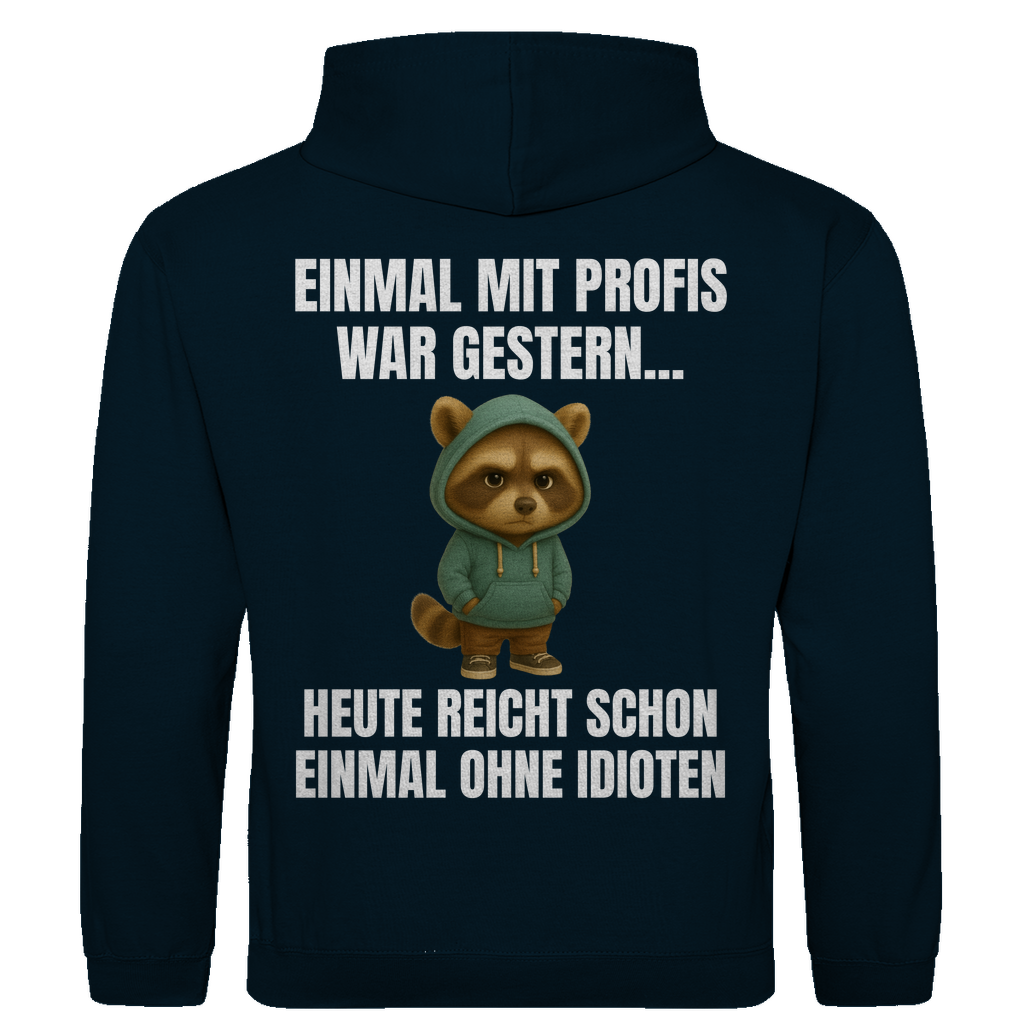 Einmal mit Profis war gestern – heute reicht schon einmal ohne Idioten – lustiger Hoodie (Backprint)