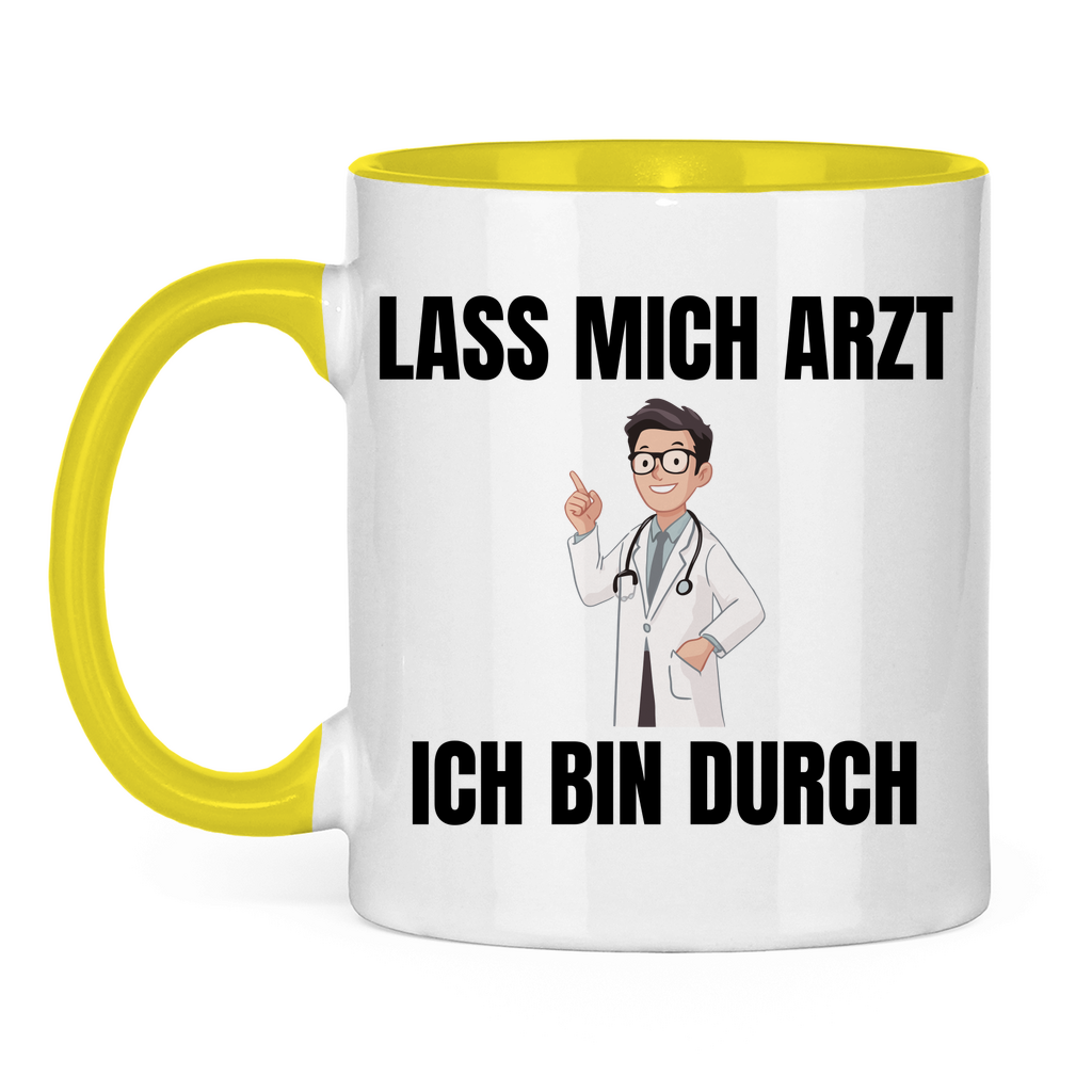 Lass mich Arzt – ich bin durch – lustige Tasse