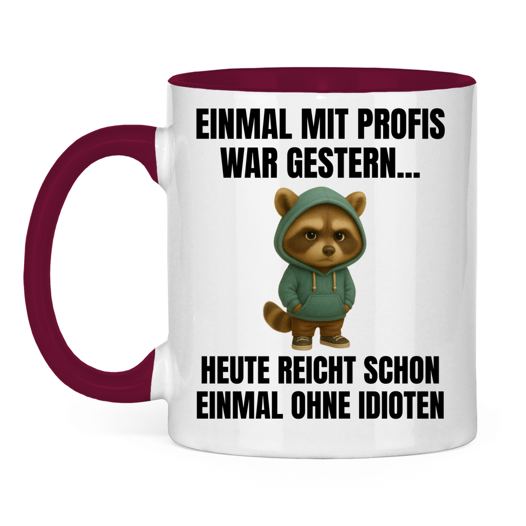 Einmal mit Profis war gestern – heute reicht schon einmal ohne Idioten – lustige Tasse