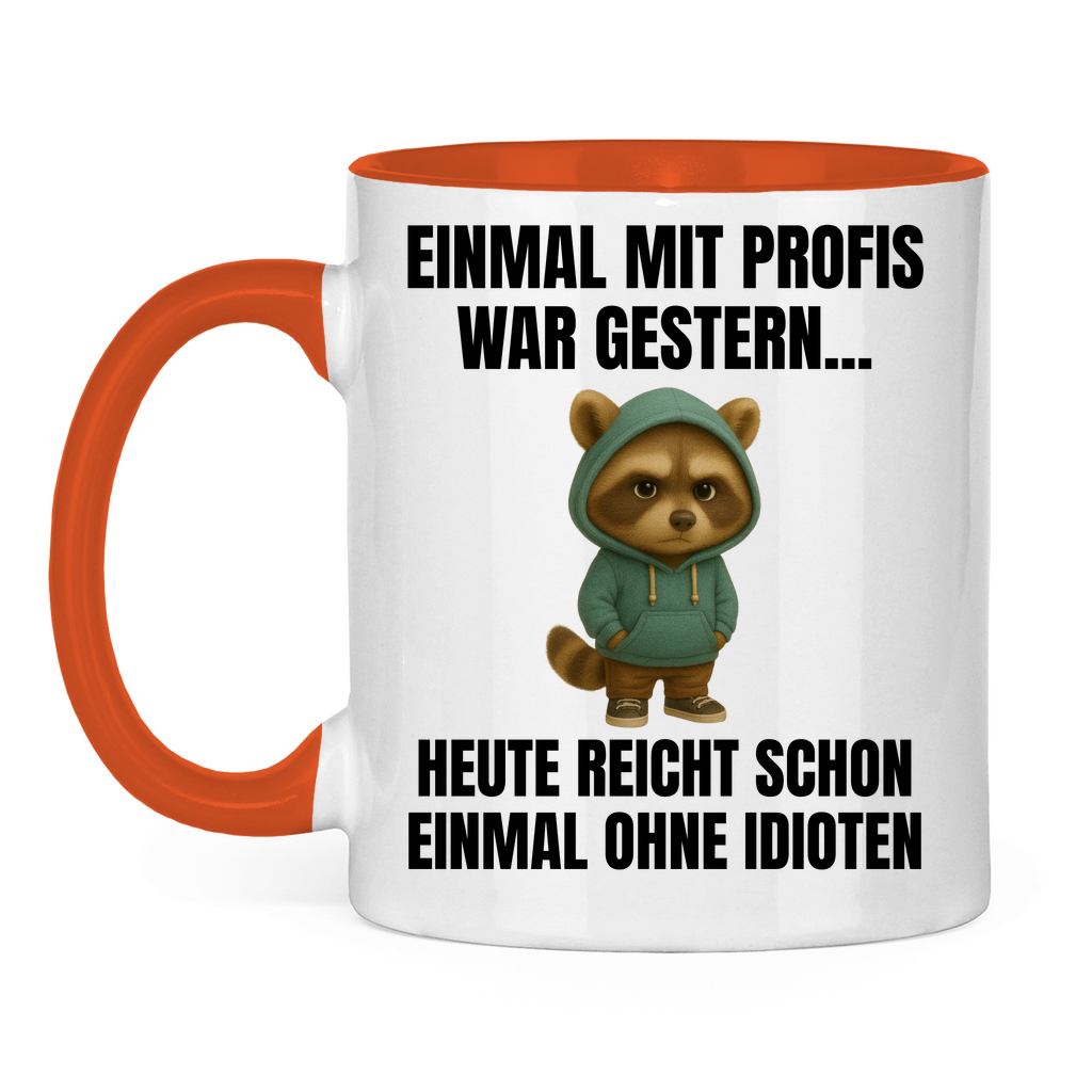 Einmal mit Profis war gestern – heute reicht schon einmal ohne Idioten – lustige Tasse