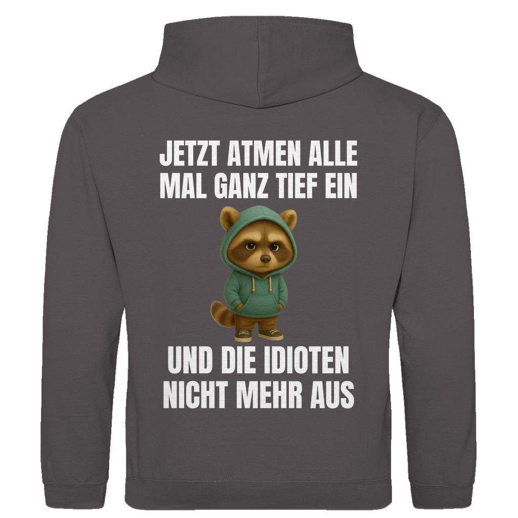 Jetzt atmen alle mal ganz tief ein – und die Idioten nicht mehr aus – lustiger Hoodie (Backprint)