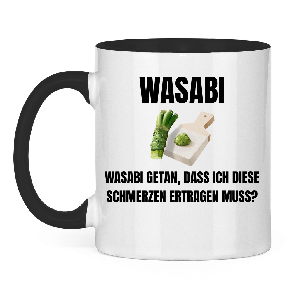 Wasabi, Wasabi getan – Dass ich diese Schmerzen ertragen muss? – lustige Tasse