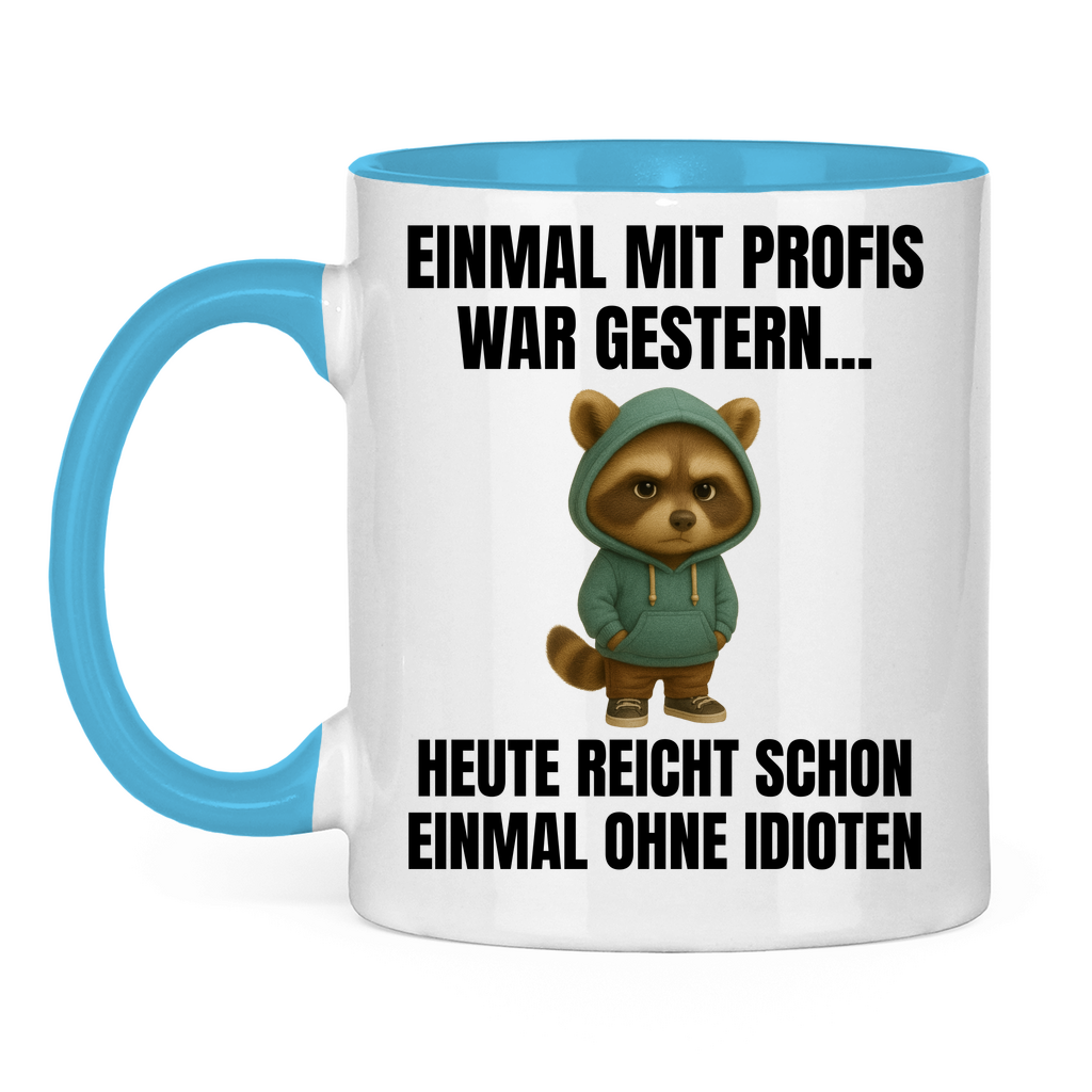 Einmal mit Profis war gestern – heute reicht schon einmal ohne Idioten – lustige Tasse