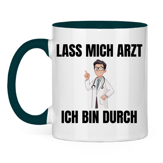 Lass mich Arzt – ich bin durch – lustige Tasse
