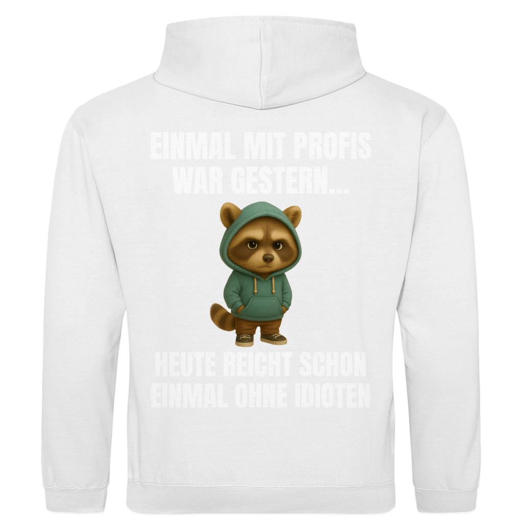 Einmal mit Profis war gestern – heute reicht schon einmal ohne Idioten – lustiger Hoodie (Backprint)
