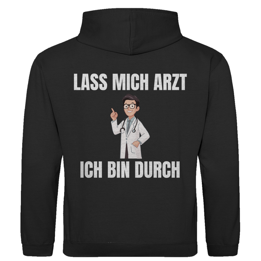 Lass mich Arzt – ich bin durch – lustiger Hoodie (Backprint)