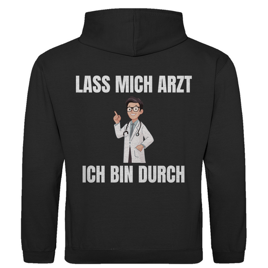 Lass mich Arzt – ich bin durch – lustiger Hoodie (Backprint)