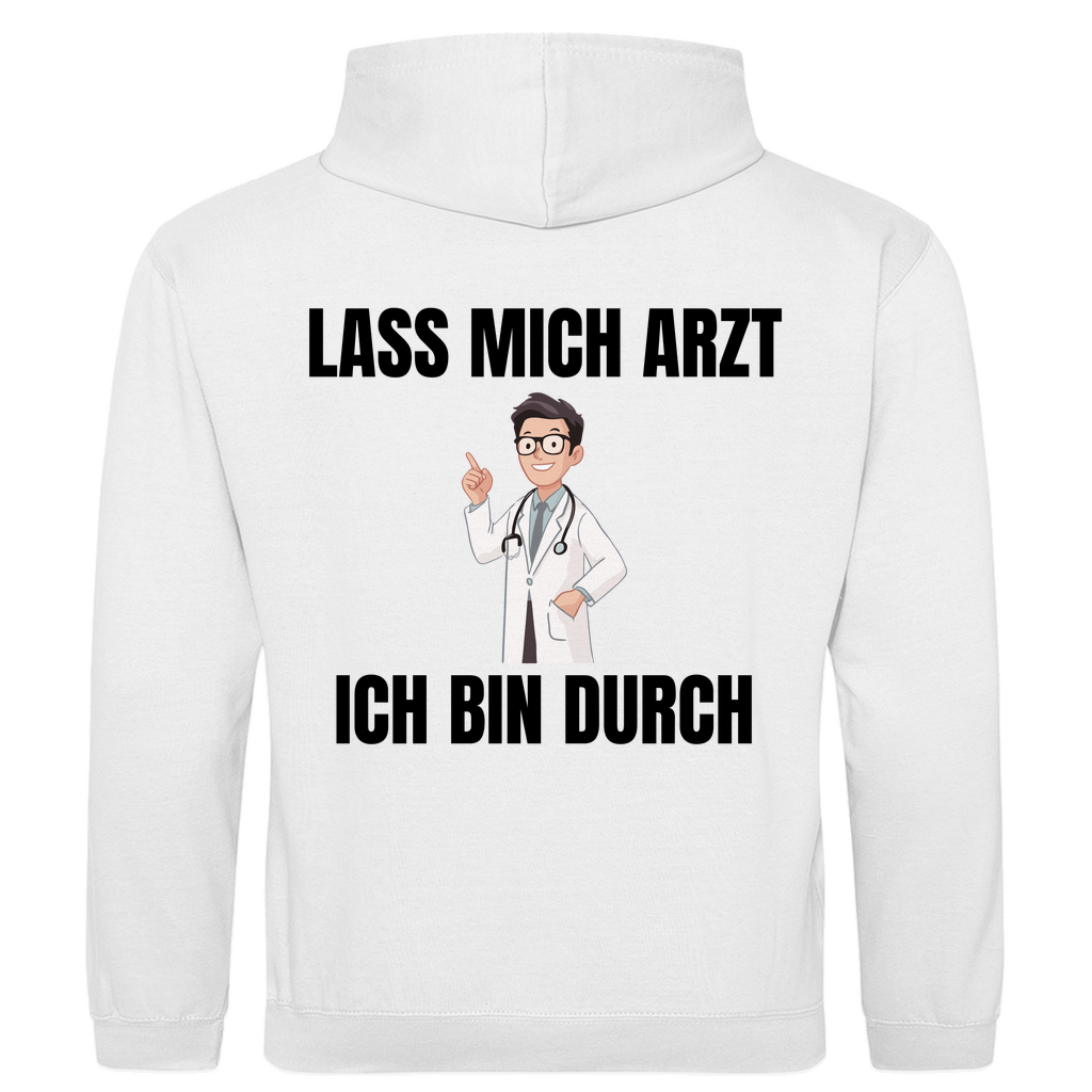 Lass mich Arzt – ich bin durch – lustiger Hoodie (Backprint)