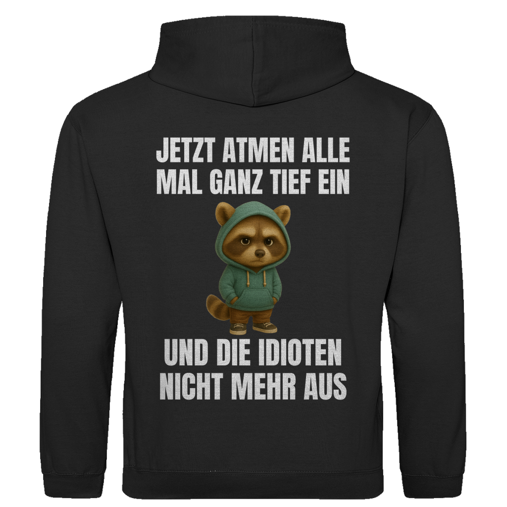 Jetzt atmen alle mal ganz tief ein – und die Idioten nicht mehr aus – lustiger Hoodie (Backprint)
