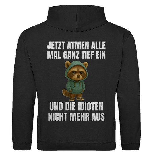 Jetzt atmen alle mal ganz tief ein – und die Idioten nicht mehr aus – lustiger Hoodie (Backprint)