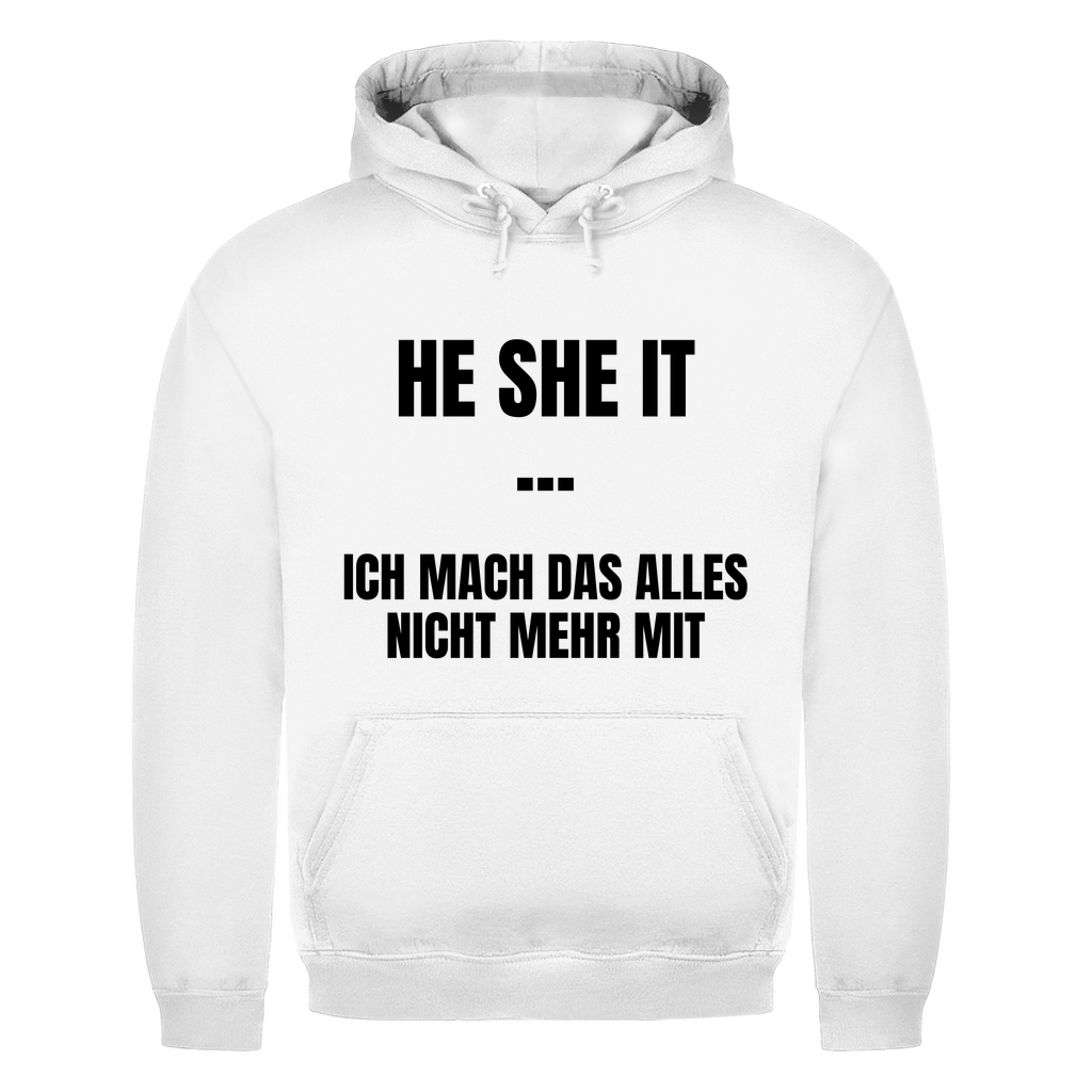 He She It – ich mach das alles nicht mehr mit – lustiger Hoodie