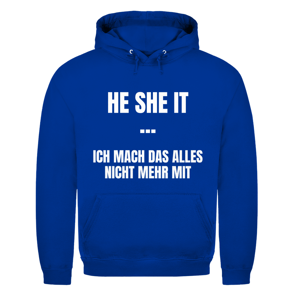 He She It – ich mach das alles nicht mehr mit – lustiger Hoodie