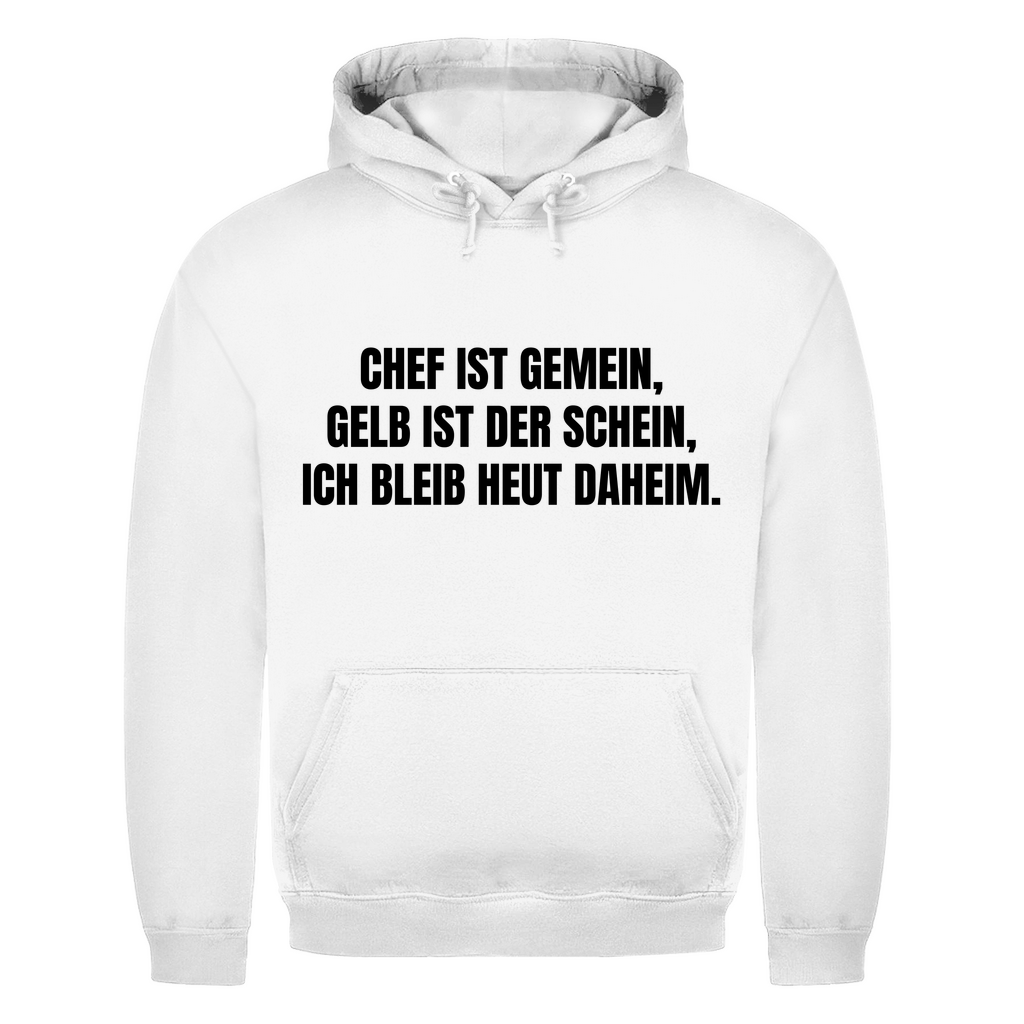 Chef ist gemein, gelb ist der Schein, ich bleib heut daheim – lustiger Hoodie