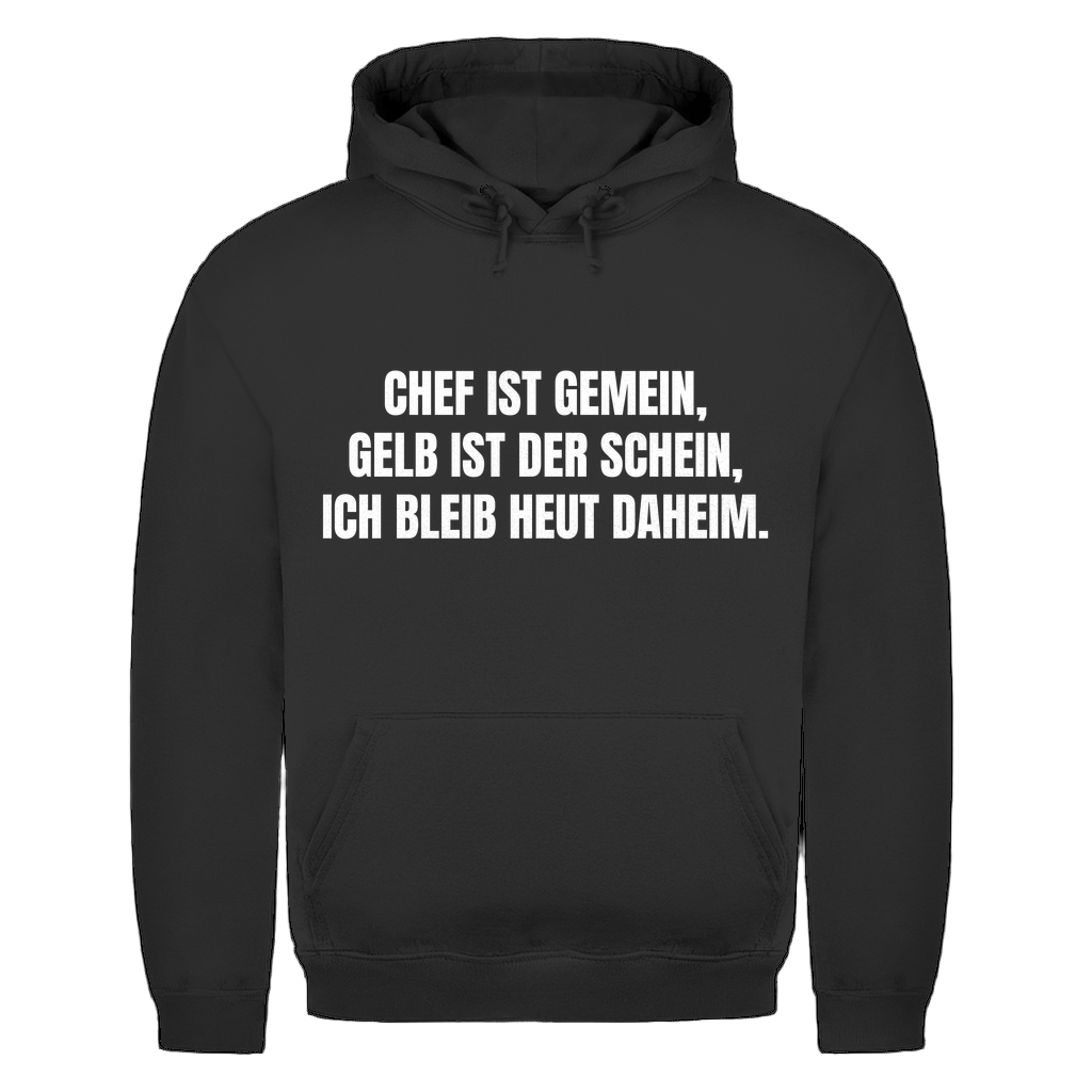 Chef ist gemein, gelb ist der Schein, ich bleib heut daheim – lustiger Hoodie