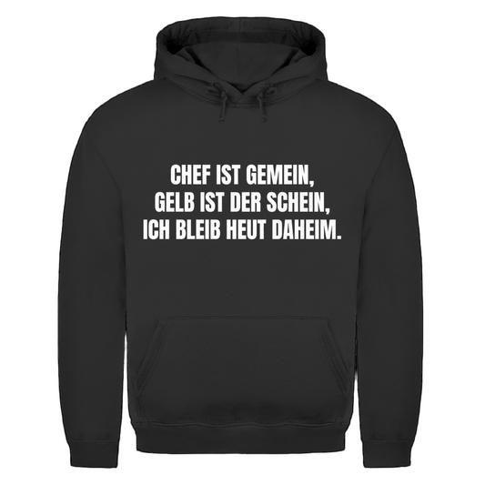 Chef ist gemein, gelb ist der Schein, ich bleib heut daheim – lustiger Hoodie