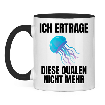 Ich ertrage diese Qualen nicht mehr – lustige Tasse