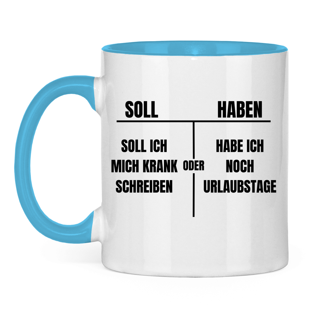Soll haben – Soll ich mich krankschreiben oder hab ich noch Urlaubstage? – lustige Tasse