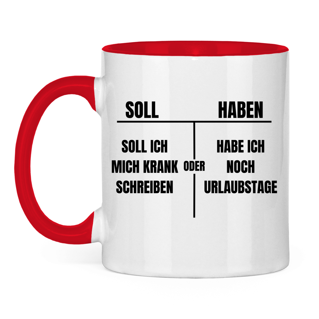 Soll haben – Soll ich mich krankschreiben oder hab ich noch Urlaubstage? – lustige Tasse