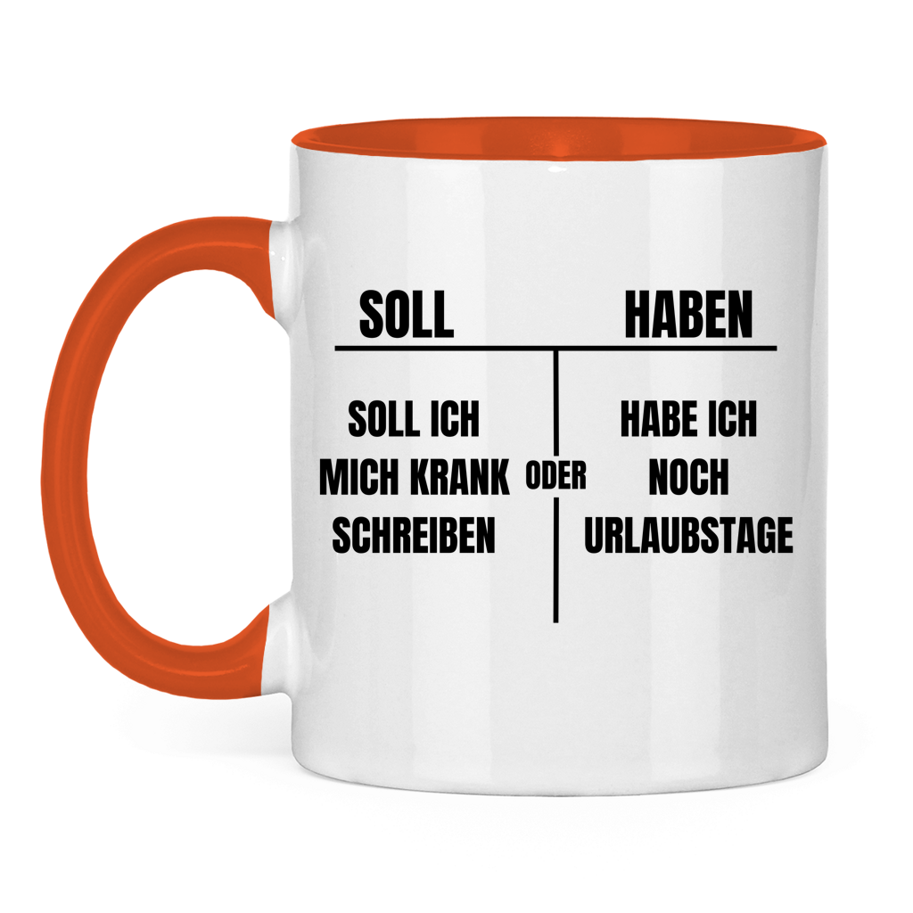 Soll haben – Soll ich mich krankschreiben oder hab ich noch Urlaubstage? – lustige Tasse