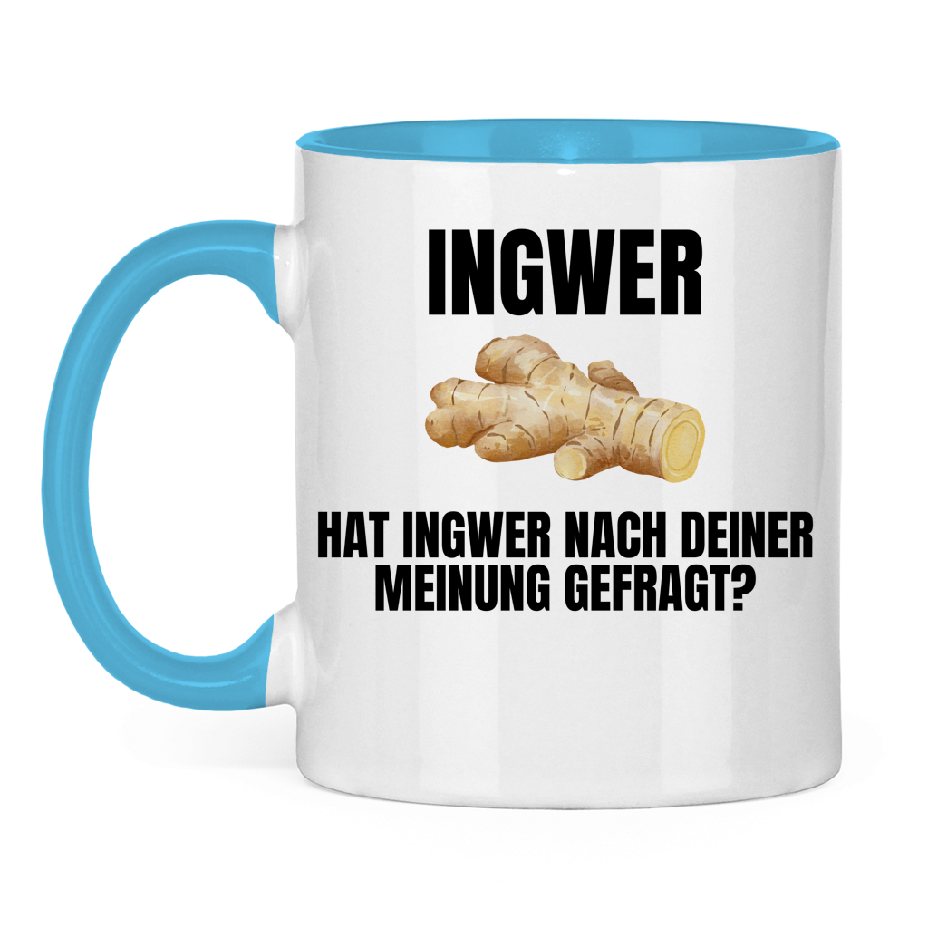 Ingwer – Hat Ingwer nach deiner Meinung gefragt? – lustige Tasse