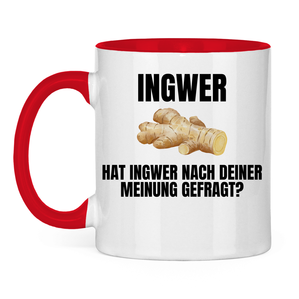Ingwer – Hat Ingwer nach deiner Meinung gefragt? – lustige Tasse