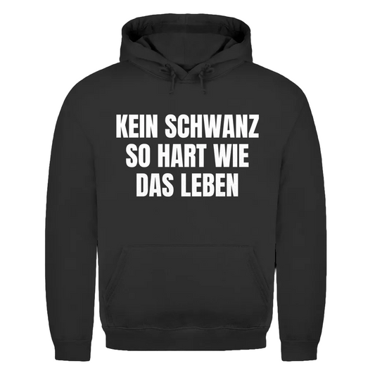 Kein Schwanz so hart wie das Leben – lustiger Hoodie