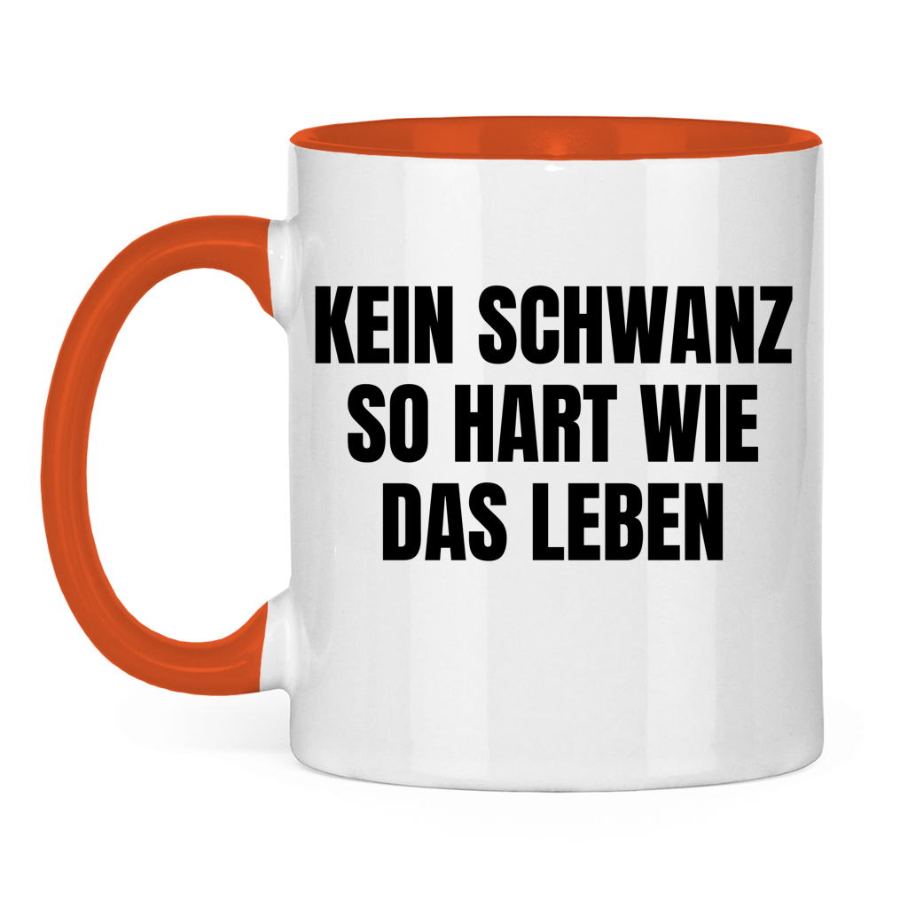 Kein Schwanz so hart wie das Leben – lustige Tasse